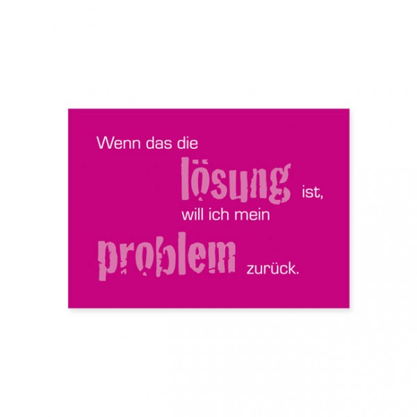 Postkarte "Wenn das die Lösung ist"